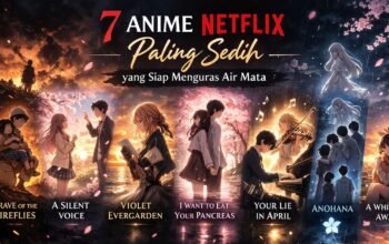Anime Sedih di Netflix: 7 Rekomendasi Paling Menguras Air Mata